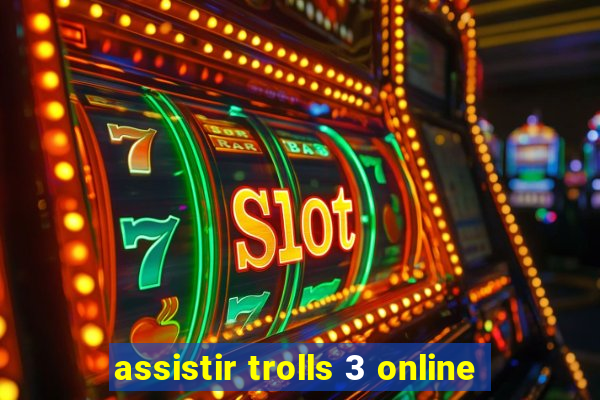 assistir trolls 3 online